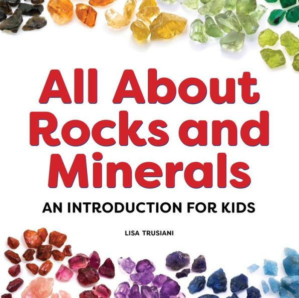 All About Rocks and Minerals: An Introduction for Kids