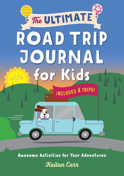 The Ultimate Road Trip Journal for Kids: Awesome Activities for Your Adventures