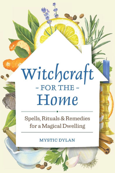 Witchcraft for the Home: Spells, Rituals & Remedies a Magical Dwelling