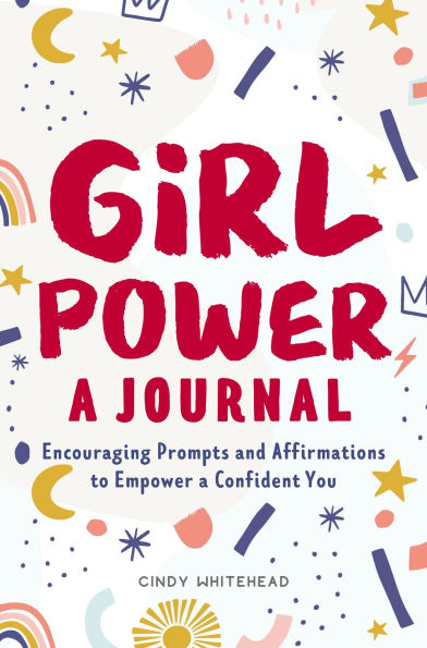 Girl Power: A Journal: Encouraging Prompts and Affirmations to Empower a Confident You