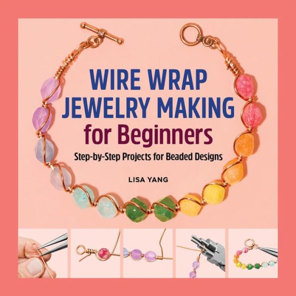 Wire Wrap Jewelry Making for Beginners: Step-by-Step Projects Beaded Designs