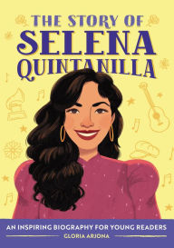 Title: The Story of Selena Quintanilla: An Inspiring Biography for Young Readers, Author: Gloria Arjona