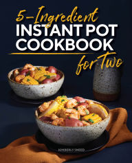 Title: 5-Ingredient Instant Pot Cookbook for Two, Author: Kimberly Sneed