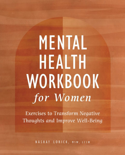 Mental Health Workbook for Women: Exercises to Transform Negative Thoughts and Improve Well-Being