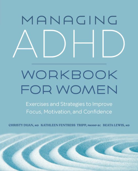 Managing ADHD Workbook for Women: Exercises and Strategies to Improve Focus, Motivation, and Confidence