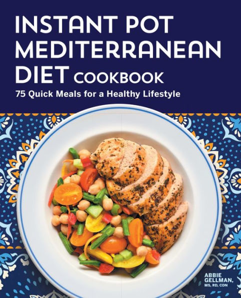Instant Pot Mediterranean Diet Cookbook: 75 Quick Meals for a Healthy Lifestyle