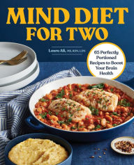 Title: MIND Diet for Two: 65 Perfectly Portioned Recipes to Boost Your Brain Health, Author: Laura Ali MS