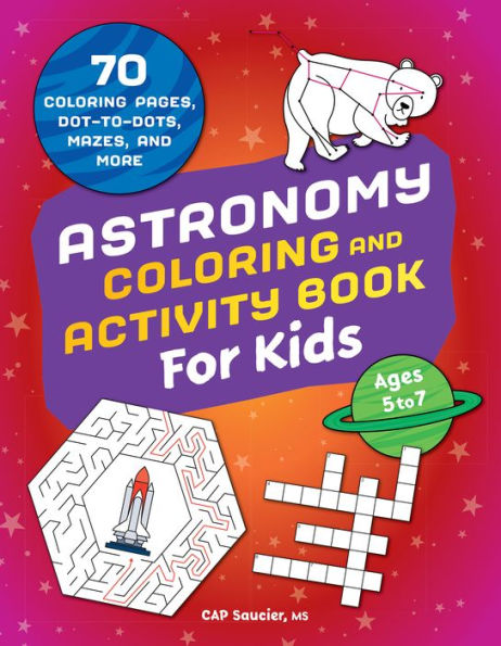 Astronomy Coloring & Activity Book for Kids: 70 Coloring Pages, Dot-to-Dots, Mazes, and More