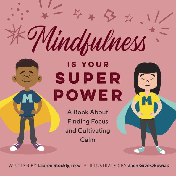 Mindfulness is Your Superpower: A Book About Finding Focus and Cultivating Calm