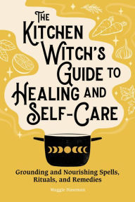 German audio books download The Kitchen Witch's Guide to Healing and Self-Care: Grounding and Nourishing Spells, Rituals, and Remedies 9781638784432 DJVU RTF iBook