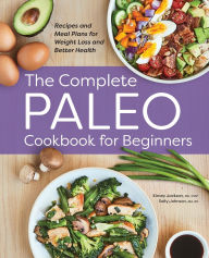 Title: The Complete Paleo Cookbook for Beginners: Recipes and Meal Plans for Weight Loss and Better Health, Author: Kinsey Jackson
