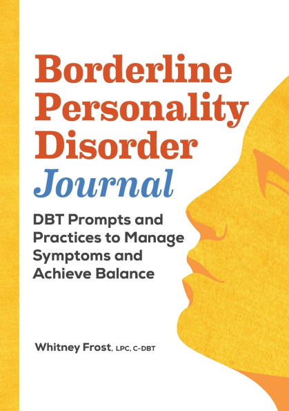 Borderline Personality Disorder Workbook: DBT Prompts and Practices to Manage Symptoms and Achieve Balance