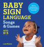 Baby Sign Language Songs & Games: 65 Fun Activities for Easy Everyday Learning