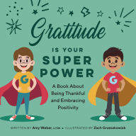 Title: Gratitude is Your Superpower: A Book About Being Thankful and Embracing Positivity, Author: Amy Weber LCSW