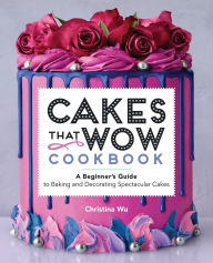 Download ebooks for ipod touch free Cakes That Wow Cookbook: A Beginner's Guide to Baking and Decorating Spectacular Cakes