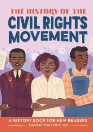 Title: The History of the Civil Rights Movement: A History Book for New Readers, Author: Shadae B. Mallory