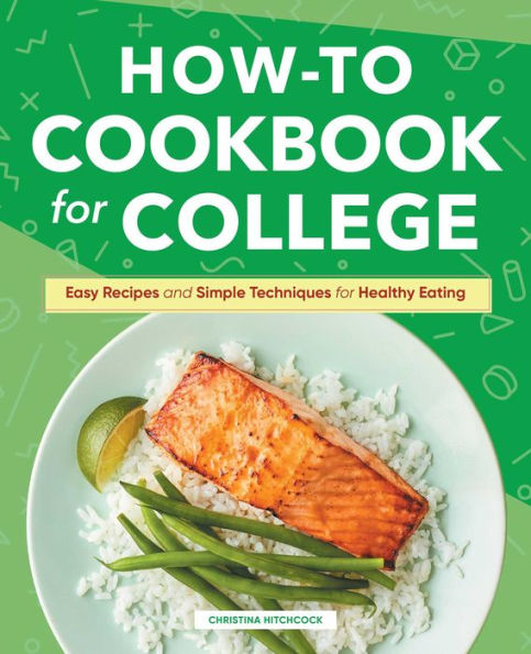How-to Cookbook for College: Easy Recipes and Simple Techniques Healthy Eating