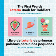 Title: The First Words Lotería Book for Toddlers English-Spanish Bilingual: Libro de Lotería de primeras palabras para niños pequeños Bilingüe Inglés-Español, Author: Angélica López