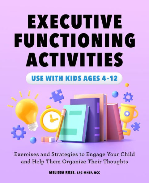 Executive Functioning Activities: Exercises and Strategies to Engage Your Child Help Them Organize Their Thoughts