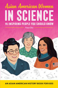 Title: Asian American Women in Science: An Asian American History Book for Kids, Author: Tina Cho