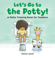 Title: Let's Go to the Potty!: A Potty Training Book for Toddlers, Author: Allison Jandu