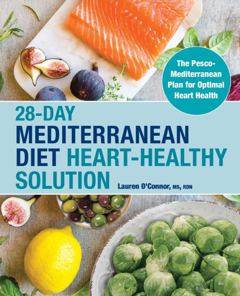 28-Day Mediterranean Diet Heart-Healthy Solution: The Pesco-Mediterranean Plan for Optimal Heart Health