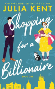 Title: Shopping for a Billionaire, Author: Julia Kent
