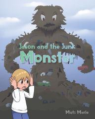 Title: Jason and the Junk Monster, Author: Mutz Marie