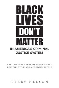 Title: Black Lives Don't Matter In America's Criminal Justice System, Author: Terry Nelson