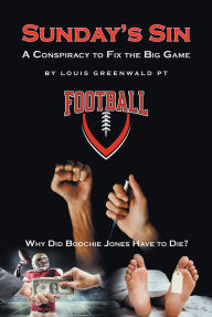 Title: Sunday's Sin: A Conspiracy to Fix the Big Game: Why Did Boochie Jones Have To Die?, Author: Louis Greenwald PT