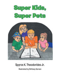 Title: Super Kids, Super Pets, Author: Spyros K. Theodorides