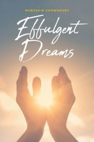 Title: Effulgent Dreams, Author: Muqtadir Chowdhury