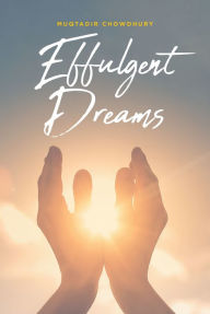 Title: Effulgent Dreams, Author: Muqtadir Chowdhury