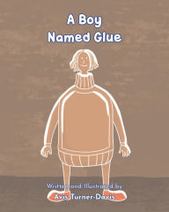 Title: A Boy Named Glue, Author: Avis Turner-Davis