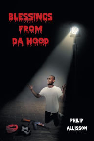 Title: Blessings From Da Hood, Author: Philip Allisson