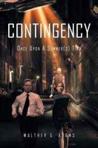 Title: CONTINGENCY: Once Upon A Summer(s) Time, Author: Walther G. Atoms