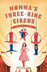 Title: Momma's Three-Ring Circus, Author: Naomi Laureen Ross