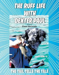 Title: The Ruff Life with Dexter Paul: The Tail Tells The Tale, Author: Susan Stockdale