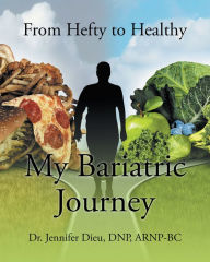 Title: My Bariatric Journey: From Hefty to Healthy, Author: Dr. Jennifer Dieu