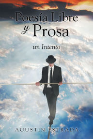 Title: Poesía Libre y Prosa: un Intento, Author: Agustin Estrada