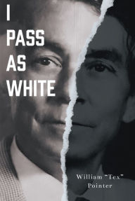 Title: I Pass as White, Author: William 