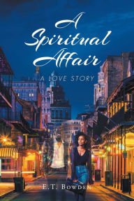 Title: A Spiritual Affair: A Love Story, Author: E T Bowden