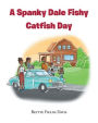 A Spanky Dale Fishy Catfish Day