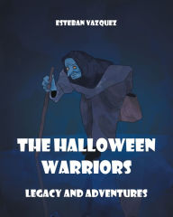 Title: The Halloween Warriors: Legacy and Adventures, Author: Esteban Vazquez