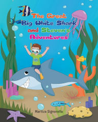 Title: The Great Big White Shark and Steven's Adventures, Author: Maritza Signorella