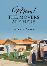 Title: Mom! The Movers are Here, Author: Loretta Amick