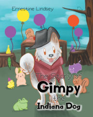 Title: The Story of Gimpy the Indiana Dog, Author: Ernestine Lindsey