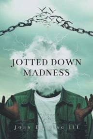 Title: Jotted Down Madness, Author: John Dearing