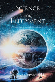 Title: Science For Enjoyment: A Whistle-Stop Q-and-A Tour for Everyone, Author: Bellarmin Selvaraj