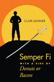 Title: Semper Fi with a Side of Donuts or Bacon, Author: Clair Learner